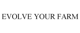 EVOLVE YOUR FARM trademark