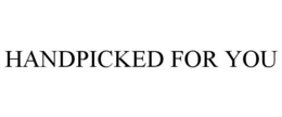 HANDPICKED FOR YOU trademark