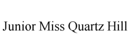 JUNIOR MISS QUARTZ HILL trademark