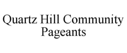 QUARTZ HILL COMMUNITY PAGEANTS trademark