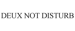 DEUX NOT DISTURB trademark