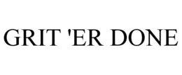 GRIT 'ER DONE trademark