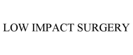 LOW IMPACT SURGERY trademark