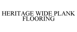 HERITAGE WIDE PLANK FLOORING trademark