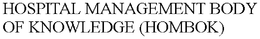 HOSPITAL MANAGEMENT BODY OF KNOWLEDGE (HOMBOK) trademark