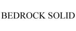 BEDROCK SOLID trademark