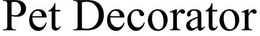 PET DECORATOR trademark