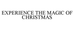 EXPERIENCE THE MAGIC OF CHRISTMAS trademark