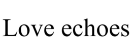 LOVE ECHOES trademark