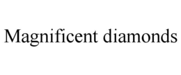 MAGNIFICENT DIAMONDS trademark
