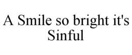 A SMILE SO BRIGHT IT'S SINFUL trademark