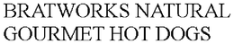BRATWORKS NATURAL GOURMET HOT DOGS trademark