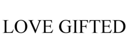 LOVE GIFTED trademark