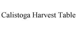 CALISTOGA HARVEST TABLE trademark