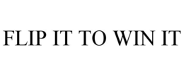FLIP IT TO WIN IT trademark