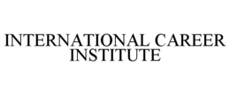 INTERNATIONAL CAREER INSTITUTE trademark