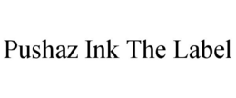 PUSHAZ INK THE LABEL trademark