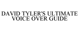 DAVID TYLER'S ULTIMATE VOICE OVER GUIDE trademark