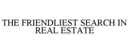 THE FRIENDLIEST SEARCH IN REAL ESTATE trademark