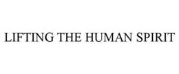 LIFTING THE HUMAN SPIRIT trademark