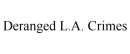 DERANGED L.A. CRIMES trademark
