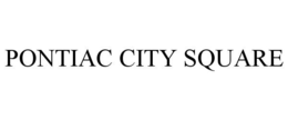 PONTIAC CITY SQUARE trademark
