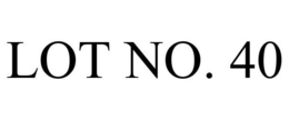 LOT NO. 40 trademark