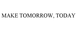 MAKE TOMORROW, TODAY trademark