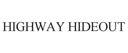 HIGHWAY HIDEOUT trademark