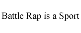 BATTLE RAP IS A SPORT trademark