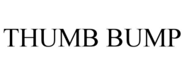 THUMB BUMP trademark