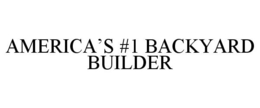 AMERICA'S #1 BACKYARD BUILDER trademark