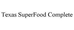 TEXAS SUPERFOOD COMPLETE trademark