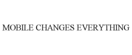 MOBILE CHANGES EVERYTHING trademark