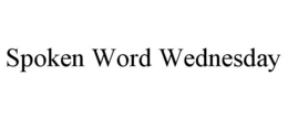 SPOKEN WORD WEDNESDAY trademark