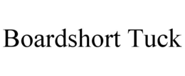BOARDSHORT TUCK trademark