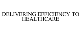 DELIVERING EFFICIENCY TO HEALTHCARE trademark