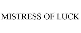 MISTRESS OF LUCK trademark