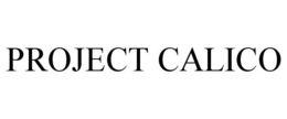 PROJECT CALICO trademark
