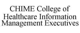 CHIME COLLEGE OF HEALTHCARE INFORMATION MANAGEMENT EXECUTIVES trademark