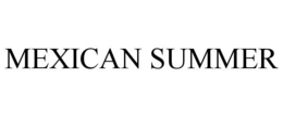 MEXICAN SUMMER trademark