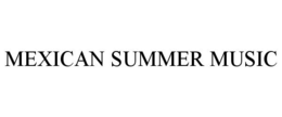MEXICAN SUMMER MUSIC trademark