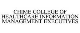 CHIME COLLEGE OF HEALTHCARE INFORMATION MANAGEMENT EXECUTIVES trademark
