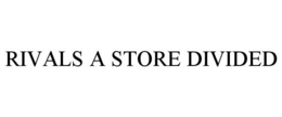 RIVALS A STORE DIVIDED trademark