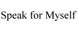 SPEAK FOR MYSELF trademark