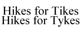 HIKES FOR TIKES HIKES FOR TYKES trademark