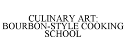 CULINARY ART: BOURBON-STYLE COOKING SCHOOL trademark