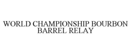 WORLD CHAMPIONSHIP BOURBON BARREL RELAY trademark