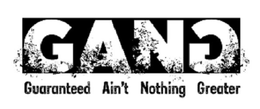 GANG GUARANTEED AIN'T NOTHING GREATER trademark