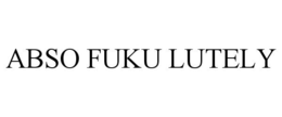 ABSO FUKU LUTELY trademark
